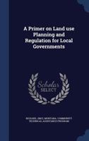 A Primer on Land Use Planning and Regulation for Local Governments - Primary Source Edition 1340068974 Book Cover