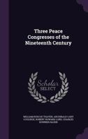 Three peace congresses of the nineteenth century 1289347581 Book Cover