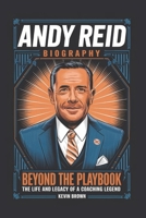ANDY REID BIOGRAPHY: BEYOND THE PLAYBOOK—THE LIFE AND LEGACY OF A COACHING LEGEND B0DVSJ3PX4 Book Cover