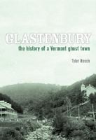 Glastenbury: The History of a Vermont Ghost Town 1596293373 Book Cover