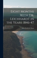 Eight Months With Dr. Leichhardt in the Years 1846-47 1017515077 Book Cover