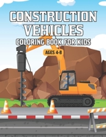 Construction Vehicles Coloring Book for Kids Ages 4-8: A Big Activity Book for Kids Filled With Big Trucks, Cranes, Tractors, Diggers and Dumpers (Construction Vehicles Coloring Books). Vol-1 B08SYL9F8Z Book Cover