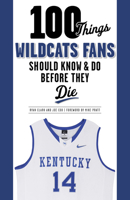 100 Things Wildcats Fans Should Know  Do Before They Die 1600787304 Book Cover