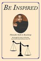 Be Inspired: My Struggle For Justice and Equality Inspired by the Death of Emmett Louis Till 1493147595 Book Cover