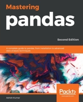 Mastering pandas: A complete guide to pandas, from installation to advanced data analysis techniques, 2nd Edition 1789343232 Book Cover