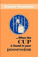 ...When the Cup Is Found in Your Possession 1441546073 Book Cover