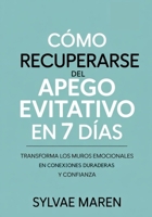 Cómo Recuperarse del Apego Evitativo en 7 Días: Transforma los muros emocionales en conexiones duraderas y confianza (Spanish Edition) B0FNRYRLD1 Book Cover