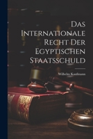 Das Internationale Recht der Egyptischen Staatsschuld 1022110306 Book Cover