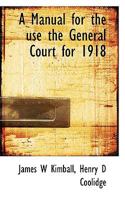 A Manual for the use the General Court for 1918 0530392860 Book Cover
