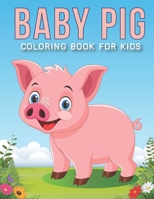 Baby Pig Coloring Book For Kids: An Kids Coloring Book with Stress Relieving Pig Designs for Kids Relaxation. B08M2G22B4 Book Cover