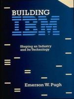 Building IBM: Shaping an Industry and Its Technology 0262161478 Book Cover