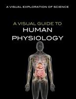 A Visual Guide to Human Physiology 1508186219 Book Cover