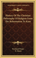 History of the Christian Philosophy of Religion from the Reformation to Kant 9353803896 Book Cover
