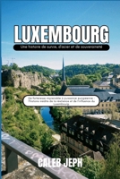 Luxembourg: Une histoire de survie, d'acier et de souveraineté: De forteresse imprenable à puissance européenne : l’histoire inédite de la résilience ... (European countries) B0GMSKXW51 Book Cover