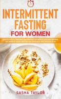 Intermittent Fasting for Women: How to Build a Personalized Routine for Weight Loss and Reverse the Signs of Aging through the Keto Meal and Exercise Plan 1801446172 Book Cover