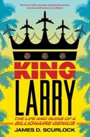 King Larry: The Life and Ruins of a Billionaire Genius 1416589236 Book Cover