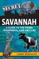 Secret Savannah: A Guide to the Weird, Wonderful, and Obscure 1681062291 Book Cover