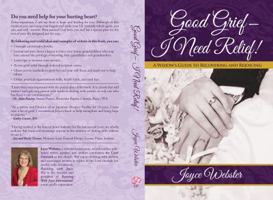 Good Grief-I Need Relief!: A Widow's Guide to Recovering and Rejoicing 0996529306 Book Cover