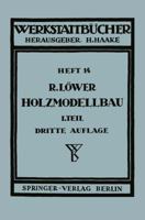 Der Holzmodellbau: Erster Teil Allgemeines. Einfachere Modelle 3540015116 Book Cover