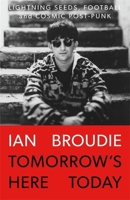 Tomorrow's Here Today: Lightning Seeds, Football and Cosmic Post-Punk 1788709020 Book Cover