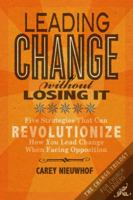 Leading Change Without Losing It: Five Strategies That Can Revolutionize How You Lead Change When Facing Opposition 0985411651 Book Cover
