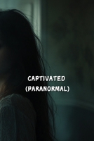 Captivated (Paranormal) B0DT7CFRR8 Book Cover