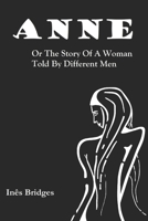 Anne: Or The Story Of A Woman Told By Different Men B08FP5V2QK Book Cover