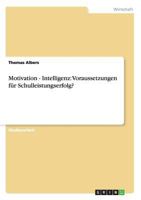 Motivation - Intelligenz: Voraussetzungen fr Schulleistungserfolg? 3656224722 Book Cover