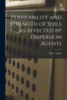 Permeability and Strength of Soils as Affected by Dispersion Agents 1014567491 Book Cover