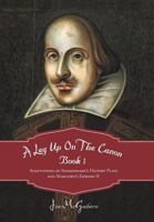 A Leg Up on the Canon, Book 1: Adaptations of Shakespeare's History Plays and Marlowe's Edward II 1475945140 Book Cover