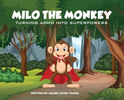 Milo the Monkey: Turning ADHD into SuperPowers B0DV246S77 Book Cover