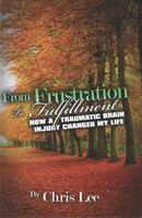 From Frustration to Fulfillment: How a Traumatic Brain Injury Changed My Life 0983550948 Book Cover