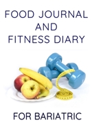 Food Journal And Fitness Diary For Bariatric: Diet Calories Planner And Daily Exercise Tracker For Weight Loss 1690919558 Book Cover