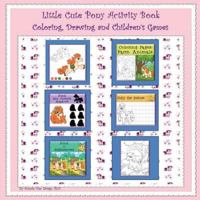Little Cute Pony Activity Book: Coloring, Drawing and Children's Games 1540393011 Book Cover