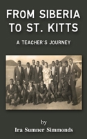 FROM SIBERIA TO ST. KITTS: A Teacher's Journey 1968165207 Book Cover