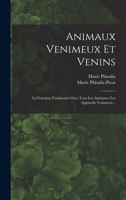 Animaux Venimeux Et Venins: La Fonction Venimeuse Chez Tous Les Animaux: Les Appareils Venimeux... 1016290896 Book Cover