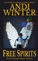 Free Spirits: Five Fantasy Short Stories B0BVT43HWD Book Cover