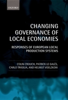 Changing Governance of Local Economies: Responses of European Local Production Systems 0199259402 Book Cover