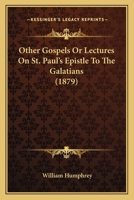 Other Gospels or Ledtures on ST. Paul's Epistle to the Galatians 1479337870 Book Cover
