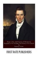 Origin, Rise, and Progress of Mormonism: Biography of Its Founders and History of Its Church. Personal Remembrances and Historical Collections Hitherto Unwritten. by Pomeroy Tucker 1523781866 Book Cover