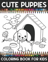 Cute Puppies Coloring Book For Kids: A Super Amazing Dogs And Puppies Coloring Activity Book For Kids And Teenagers.Great Gift For Boys & Girls. 1711915149 Book Cover