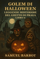 Golem di Halloween: Leggende Misteriose del Ghetto di Praga - Libro 6 (Italian Edition) B0HJ61NH3P Book Cover