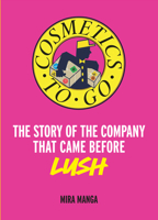 Cosmetics to Go: The story of the company that came before LUSH 0008789541 Book Cover