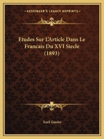 Etudes Sur l'Article Dans Le Fran�ais Du Xvie Si�cle (Classic Reprint) 1141471647 Book Cover