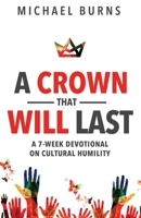 A Crown That Will Last-A Seven Week Devotional on Cultural Humility 1948450763 Book Cover