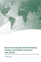 Iraq’s Shia Warlords and Their Militias: Political and Security Challenges and Options 1690065567 Book Cover