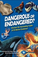 Dangerous or Endangered?: Discover the Fascinating Truths of 25 Marine Creatures 9819802156 Book Cover