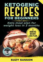 Ketogenic Recipes for Beginners: Keto Meal Plan for Weight Loss in 3 Months 1099057124 Book Cover