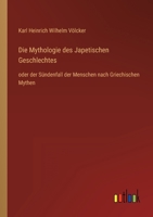 Die Mythologie Des Japetischen Geschlechtes, Oder Der Sündenfall Der Menschen Nach Griechischen Mythen 1148227229 Book Cover