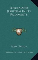 Loyola; and Jesuitism in its Rudiments 1015234844 Book Cover